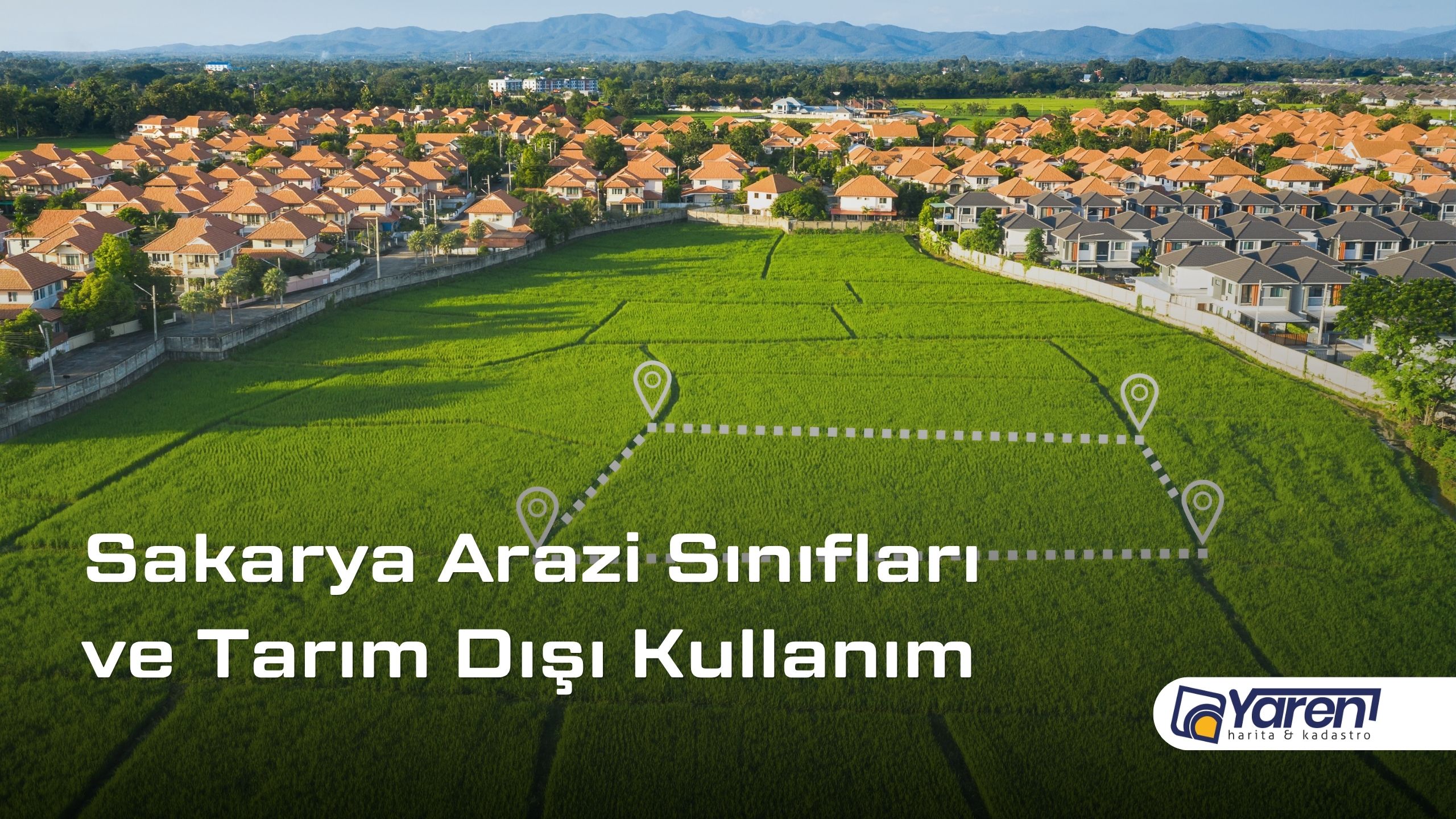 Sakarya Arazi Sınıfları ve Tarım Dışı Kullanım – Yaren Harita